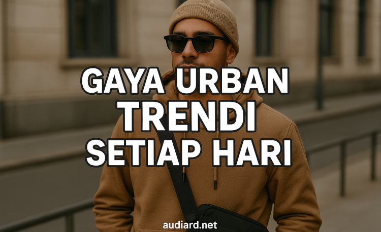 Gaya Urban Trendi Setiap Hari