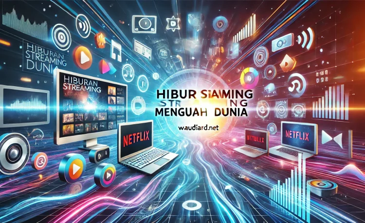 Hiburan Streaming Mengubah Dunia 1 Hiburan Streaming Mengubah Dunia