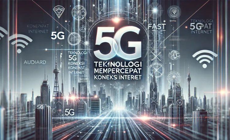 Teknologi 5G Mempercepat Koneksi Internet