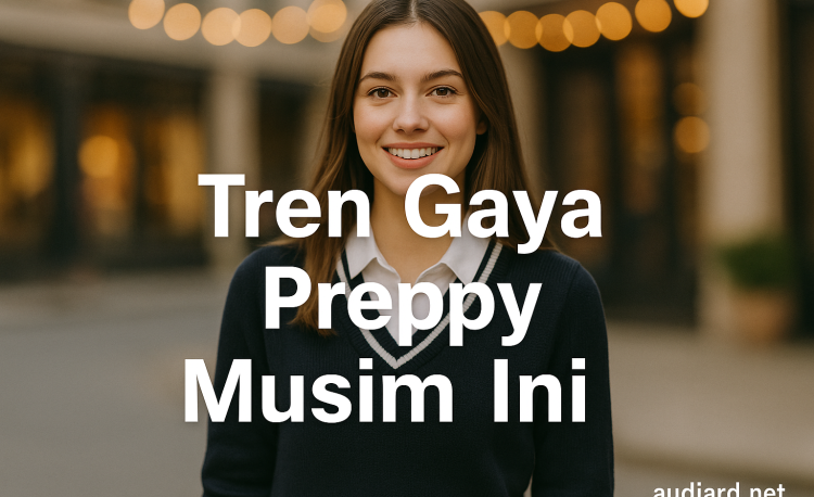 Tren Gaya Preppy Musim Ini