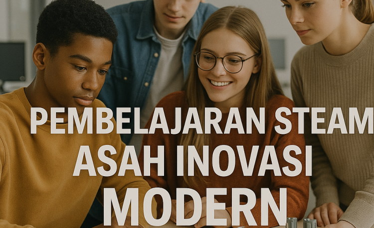 Pembelajaran STEAM Asah Inovasi Modern