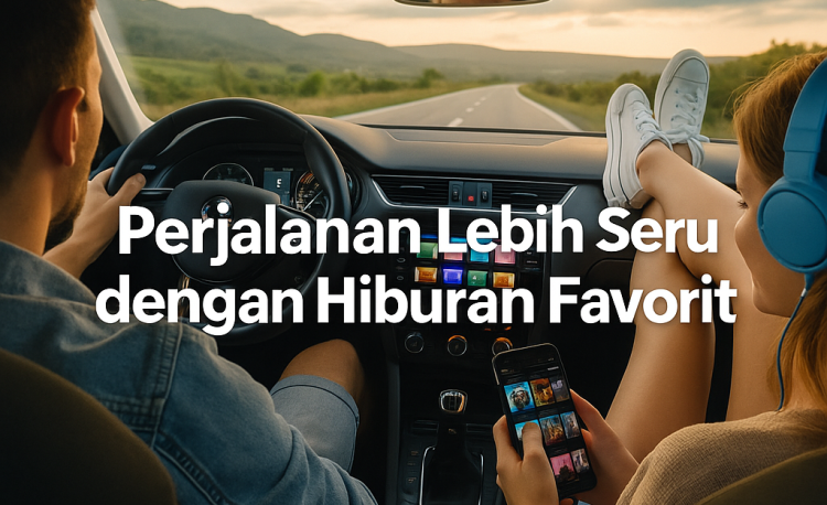 Perjalanan Lebih Seru dengan Hiburan Favorit