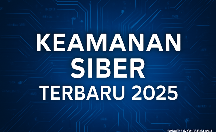 Keamanan Siber Terbaru 2025