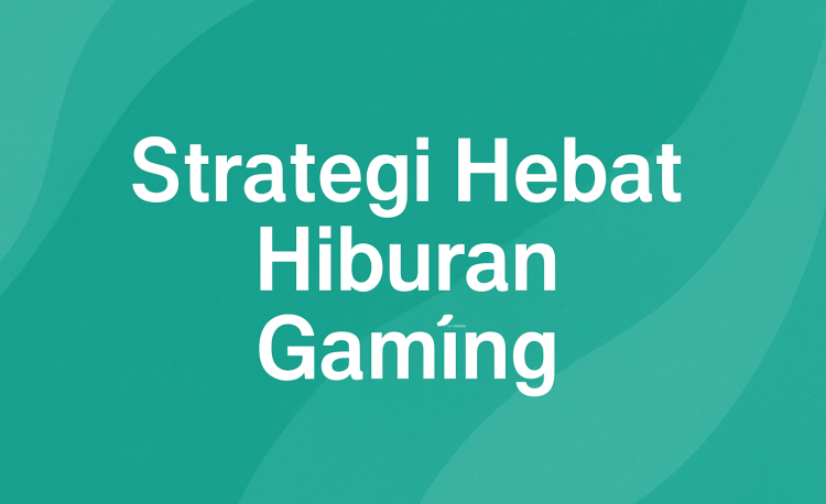Strategi Hebat Hiburan Gaming