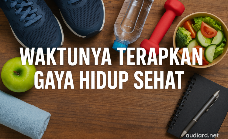 Waktunya Terapkan Gaya Hidup Sehat