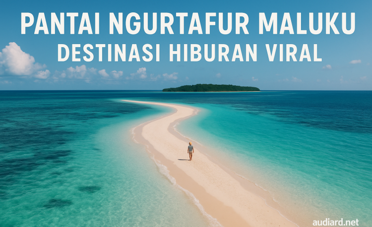 Pantai Ngurtafur Maluku Destinasi Hiburan Viral