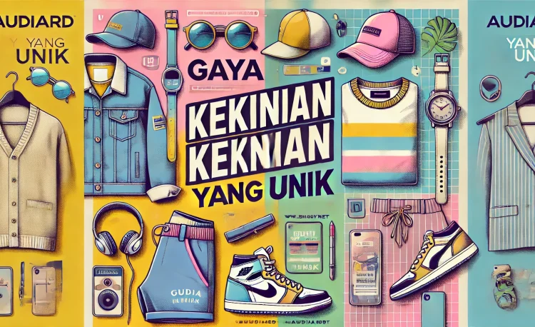 Gaya Kekinian Yang Unik