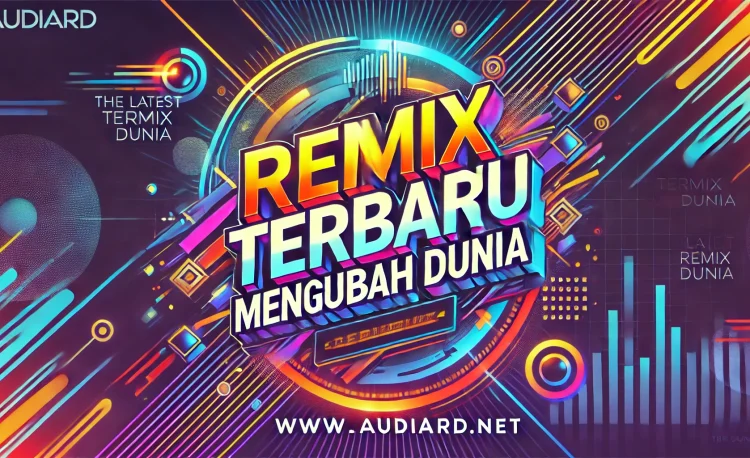 Remix Terbaru Mengubah Dunia