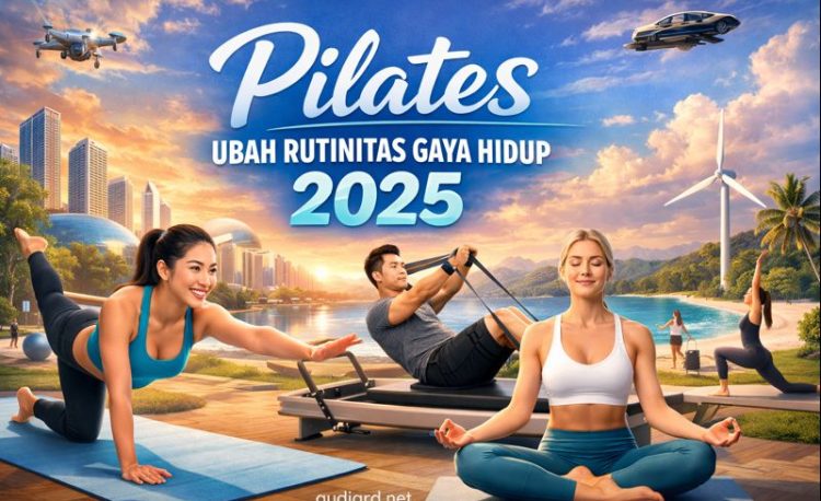Pilates Ubah Rutinitas Gaya Hidup 2025