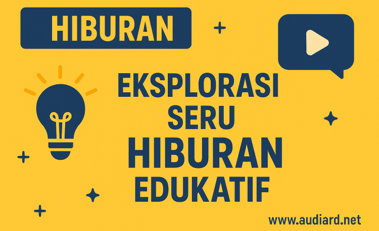 Eksplorasi Seru Hiburan Edukatif