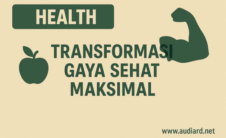 Transformasi Gaya Sehat Maksimal